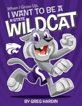 The cover of the wildcat book that reads "When I grow up, I want to be a K-State WILDCAT" by Greg Hardin.